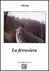 La ferroviera  - Adrena Libro - Libraccio.it