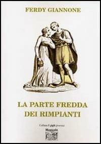 La parte fredda dei rimpianti - Ferdy Giannone - Libro Montedit 2005, I gigli | Libraccio.it