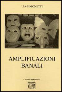 Amplificazioni banali - Lia Simonetti - Libro Montedit 2005, I gigli | Libraccio.it