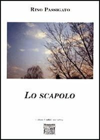 Lo scapolo - Rino Passigato - Libro Montedit 2005, I salici | Libraccio.it
