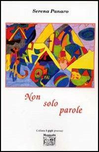 Non solo parole - Serena Panaro - Libro Montedit 2005, I gigli | Libraccio.it