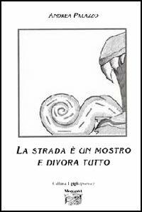 La strada è un mostro e divora tutto - Andrea Palazzo - Libro Montedit 2005, I gigli | Libraccio.it