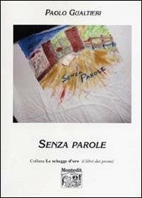 Senza parole - Paolo Gualtieri - Libro Montedit 2005, Le schegge d'oro (i libri dei premi) | Libraccio.it