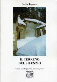 Il terreno del silenzio - Orazio Tognozzi - Libro Montedit 2005, Le schegge d'oro (i libri dei premi) | Libraccio.it