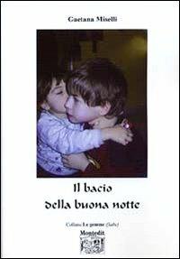 Il bacio della buona notte - Gaetana Miselli - Libro Montedit 2005, Le gemme | Libraccio.it