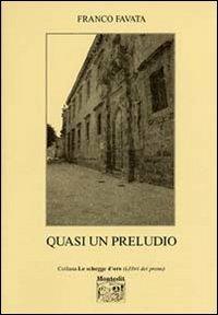 Quasi un preludio - Franco Favata - Libro Montedit 2005, Le schegge d'oro (i libri dei premi) | Libraccio.it