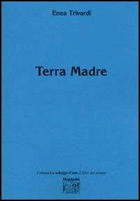 Terra Madre - Enea Trivardi - Libro Montedit 2005, Le schegge d'oro (i libri dei premi) | Libraccio.it