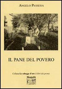 Il pane del povero - Angelo Passera - Libro Montedit 2005, Le schegge d'oro (i libri dei premi) | Libraccio.it