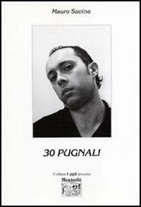 Trenta pugnali - Mauro Savino - Libro Montedit 2005, I gigli | Libraccio.it