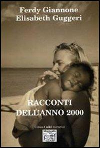 Racconti dell'anno 2000 - Ferdy Giannone, Elisabeth Guggeri - Libro Montedit 2005, I salici | Libraccio.it
