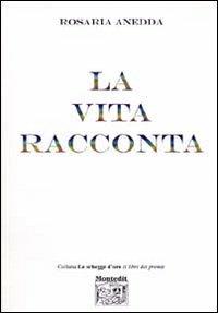 La vita racconta - Rosaria Anedda - Libro Montedit 2005, Le schegge d'oro (i libri dei premi) | Libraccio.it