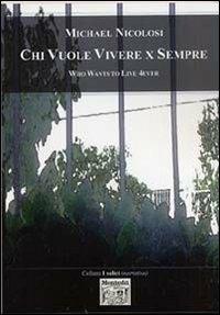 Chi vuole vivere per sempre - Michael Nicolosi - Libro Montedit 2005, I salici | Libraccio.it