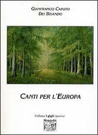 Canti per l'Europa - Gianfranco Caputo Bisanzio - Libro Montedit 2005, I gigli | Libraccio.it