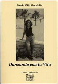 Danzando con la vita - M. Rita Brustolin - Libro Montedit 2005, I gigli | Libraccio.it