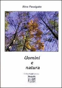 Uomini e natura - Rino Passigato - Libro Montedit 2005, I gigli | Libraccio.it