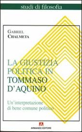 La giustizia politica in Tommaso d'Aquino. Un'interpretazione di bene comune politico