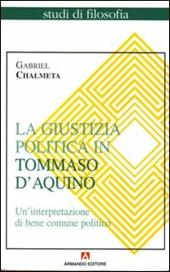 La giustizia politica in Tommaso d'Aquino. Un'interpretazione di bene comune politico