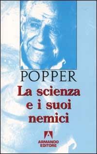 La scienza e i suoi nemici - Karl R. Popper - Libro Armando Editore 2000, Popperiana | Libraccio.it