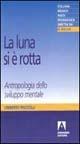 La luna si è rotta. Antropologia dello sviluppo mentale - Umberto Piscicelli - Libro Armando Editore 2000, Medico-psico-pedagogica | Libraccio.it