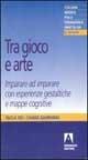 Tra gioco e arte. Imparare ad imparare con esperienze gestaltiche e mappe cognitive - Paola Dei, Chiara Gambarini - Libro Armando Editore 2000, Medico-psico-pedagogica | Libraccio.it