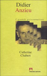 Didier Anzieu - Catherine Chabert - Libro Armando Editore 2000, I grandi psicoanalisti | Libraccio.it