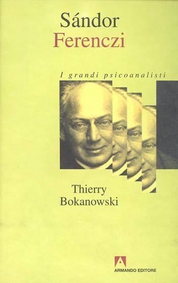 Sándor Ferenczi - Thierry Bokanowski - Libro Armando Editore 2000, I grandi psicoanalisti | Libraccio.it
