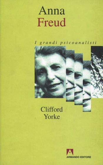 Anna Freud - Clifford Yorke - Libro Armando Editore 2000, I grandi psicoanalisti | Libraccio.it