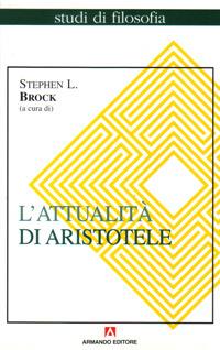 L' attualità di Aristotele  - Libro Armando Editore 2000, Studi di filosofia | Libraccio.it