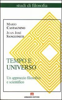 Tempo e universo. Un approccio filosofico e scientifico - Mario Castagnino, Juan José Sanguineti - Libro Armando Editore 2000, Studi di filosofia | Libraccio.it
