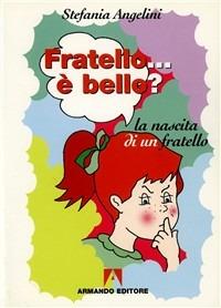 Fratello... è bello? La nascita di un fratello - Stefania Angelini - Libro Armando Editore 2001, Le gocce nel mare | Libraccio.it