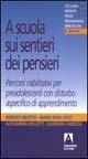 A scuola sui sentieri dei pensieri. Percorsi riabilitativi per preadolescenti con disturbo aspecifico di apprendimento  - Libro Armando Editore 2000, Medico-psico-pedagogica | Libraccio.it