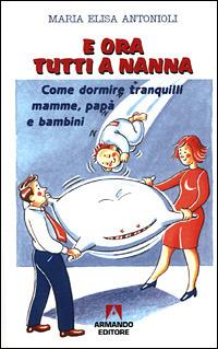E ora tutti a nanna. Come dormire tranquilli mamme, papà e bambini - M. Elisa Antonioli - Libro Armando Editore 2007, Quaderni per crescere | Libraccio.it