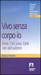 Vivo senza corpo io. Anna, Ciro, Luca, Carla. Voci dall'autismo - Ivana D'Amore - Libro Armando Editore 2001, Medico-psico-pedagogica | Libraccio.it