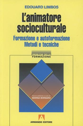 L' animatore socioculturale. Formazione e autoformazione. Metodi e tecniche - Edouard Limbos - Libro Armando Editore 2007, Problemi della formazione | Libraccio.it