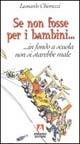 Se non fosse per i bambini... in fondo a scuola non si starebbe male - Leonardo Chiorazzi - Libro Armando Editore 2001, Scaffale aperto/Pedagogia | Libraccio.it