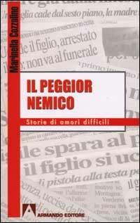 Il peggior nemico. Storie di amori difficili - Marinella Cozzolino - Libro Armando Editore 2002, Il senso comune | Libraccio.it