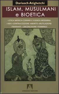 Islam, musulmani e bioetica - Dariusch Atighetchi - Libro Armando Editore 2002, Collectio Bioethica | Libraccio.it