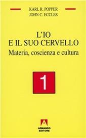 L' io e il suo cervello. Vol. 1: Materia, coscienza e cultura.