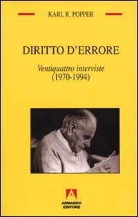 Diritto d'errore. Ventiquattro interviste (1970-1994) - Karl R. Popper - Libro Armando Editore 2002, Temi del nostro tempo | Libraccio.it