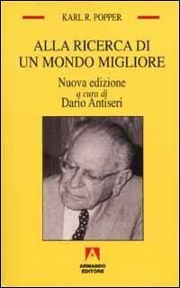 Alla ricerca di un mondo migliore - Karl R. Popper - Libro Armando Editore 2002, Temi del nostro tempo | Libraccio.it
