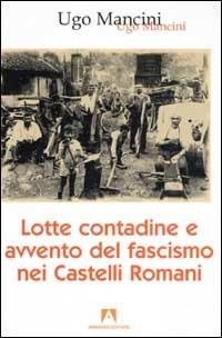 Lotte contadine e avvento del fascismo nei Castelli Romani - Ugo Mancini - Libro Armando Editore 2002, Scaffale aperto/Sociologia | Libraccio.it