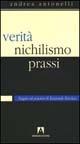 Verità, nichilismo, prassi. Saggio sul pensiero di Emanuele Severino - Andrea Antonelli - Libro Armando Editore 2003, Scaffale aperto/Filosofia | Libraccio.it