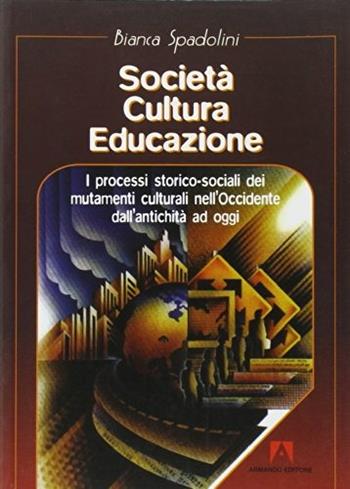 Società cultura educazione - Bianca Spadolini - Libro Armando Editore 2005, Scolastica | Libraccio.it