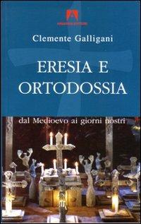 Eresia e ortodossia. Dal Medioevo ai giorni nostri - Clemente Galligani - Libro Armando Editore 2003, Scaffale aperto/Filosofia | Libraccio.it