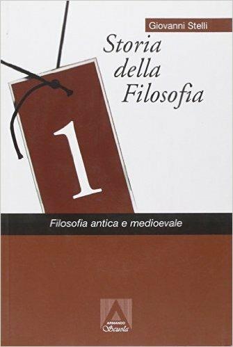 Storia della filosofia. Vol. 1: Filosofia antica e medievale. - Giovanni Stelli - Libro Armando Editore 2003, Armando scuola | Libraccio.it