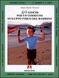 Quaranta giochi per un corretto sviluppo fisico del bambino - Anne-Marie Venner - Libro Armando Editore 2004 | Libraccio.it