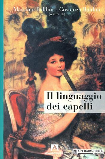 Il linguaggio dei capelli - Massimo Baldini, Costanza Baldini - Libro Armando Editore 2004 | Libraccio.it
