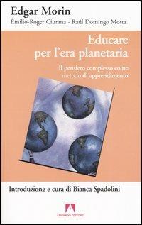 Educare per l'era planetaria. Il pensiero complesso come metodo di apprendimento - Edgar Morin, Émilio-Roger Ciurana, Raúl Domingo Motta - Libro Armando Editore 2005, Scaffale aperto | Libraccio.it