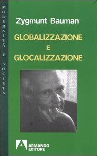Globalizzazione e glocalizzazione - Zygmunt Bauman - Libro Armando Editore 2005, Modernità e società | Libraccio.it