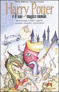 Harry Potter e il suo magico mondo. Personaggi, luoghi, oggetti, creature magiche, incantesimi - Flavia Balboni, Simona Tanzini - Libro Armando Editore 2003, La bottega dello stregone | Libraccio.it